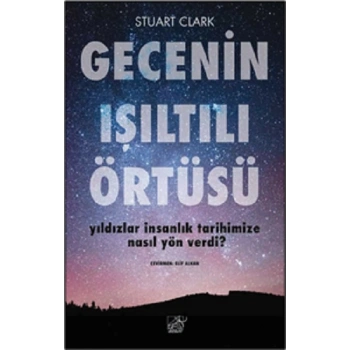 Gecenin Işıltılı Örtüsü Yıldızlar İnsanlık Tarihimize Nasıl Yön Verdi?