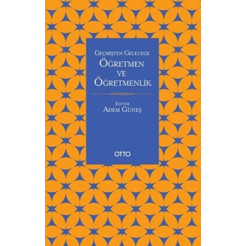 Geçmişten Geleceğe Öğretmen Ve Öğretmenlik