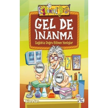 Gel De İnanma - Sağlıkta Doğru Bilinen Yanlışlar