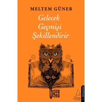 Gelecek Geçmişi Şekillendirir