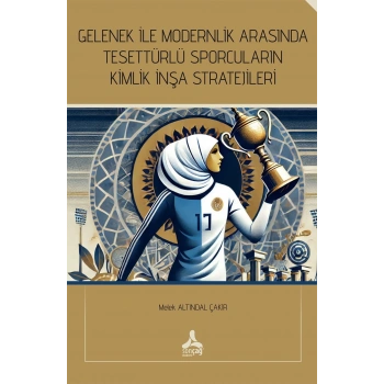 Gelenek İle Modernlik Arasında Tesettürlü Sporcuların Kimlik İnşa Stratejileri