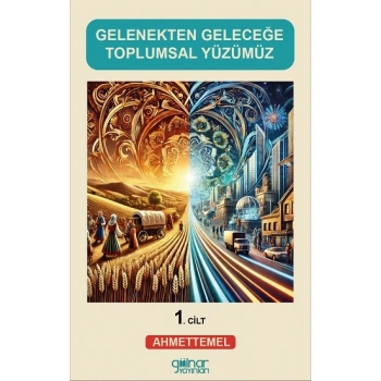 Gelenekten Geleceğe Toplumsal Yüzümüz (1)