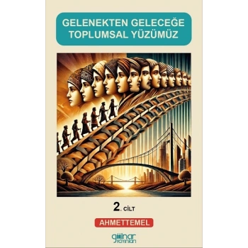 Gelenekten Geleceğe Toplumsal Yüzümüz (2)