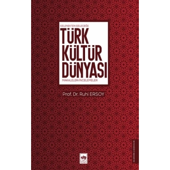 Gelenekten Geleceğe Türk Kültür Dünyası