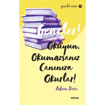 Gençler, Okuyun, Okumazsanız, Canınıza Okurlar!
