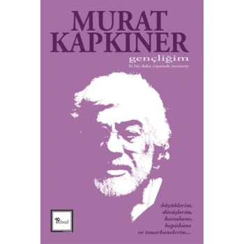 Gençliğim Ki Bir Daha Yaşamak İstemem