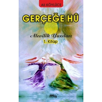 Gerçeğe Hu - Alevilik Yazıları 1