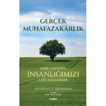 Gerçek Muhafazakarlık;Kibir Çağında İnsanlığımızı Geri Kazanmak