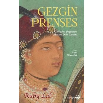 Gezgin Prenses;Gülbeden Begüm’ün Macera Dolu Yaşamı