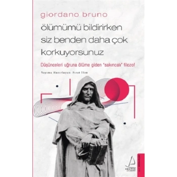 Giordano Bruno - Ölümümü Bildirirken Siz Benden Daha Çok Korkuyorsunuz