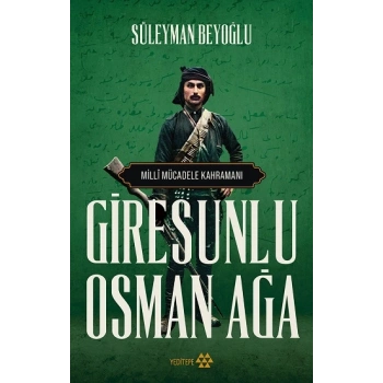 Giresunlu Osman Ağa - Milli Mücadele Kahramanı