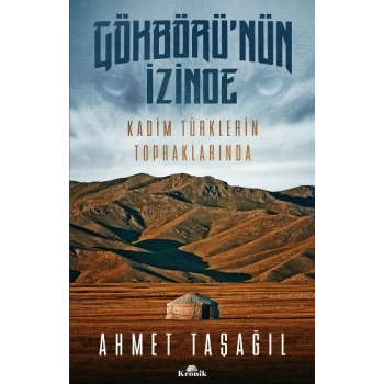 Gökbürünün İzinde (Kadim Türklerin Topraklarında)