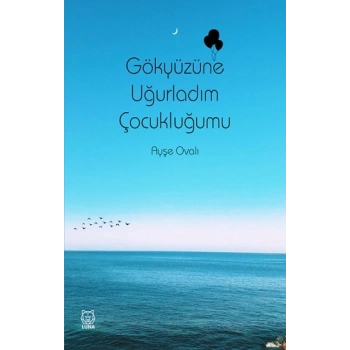 Gökyüzüne Uğurladım Çocukluğumu
