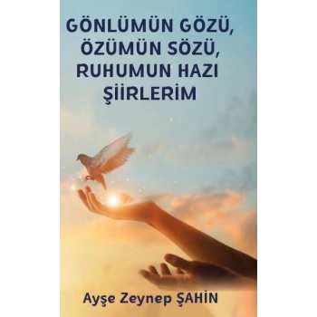 Gönlümün Gözü Özümün Sözü Ruhumun Hazı Şiirlerim