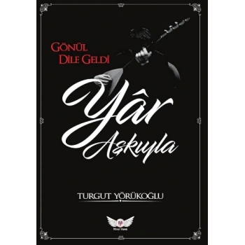 Gönül Dile Geldi Yar Aşkıyla