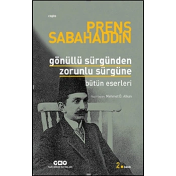 Gönüllü Sürgünden Zorunlu Sürgüne - Prens Sabahaddin