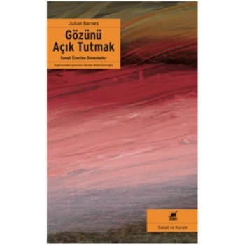 Gözünü Açık Tutmak Sanat Üzerine Denemeler