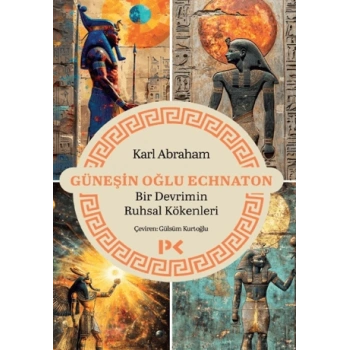 Güneşin Oğlu Echnaton - Bir Devrimin Ruhsal Kökenleri