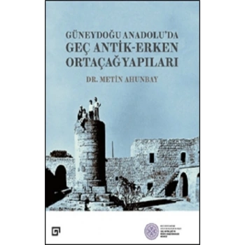Güneydoğu Anadolu’da  Geç Antik-Erken Ortaçağ Yapıları