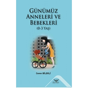 Günümüz Anneleri Ve Bebekleri (0-3 Yaş)