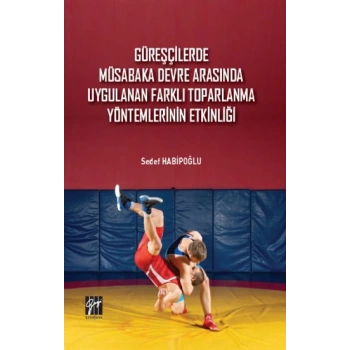 Güreşçilerde Müsabaka Devre Arasında Uygulanan Farklı Toparlama Yöntemlerinin Etkinliği