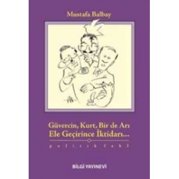 Güvercin, Kurt, Bir de Arı Ele Geçirince İktidarı...