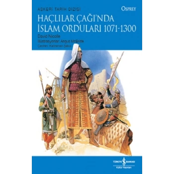 Haçlılar Çağı’nda İslam Orduları 1071-1300