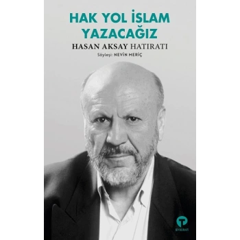 Hak Yol İslam Yazacağız - Hasan Aksay Hatıratı