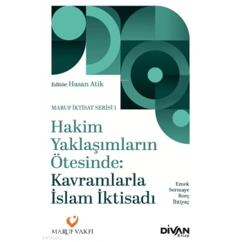Hakim Yaklaşımların Ötesinde - Kavramlarla İslam İktisadı