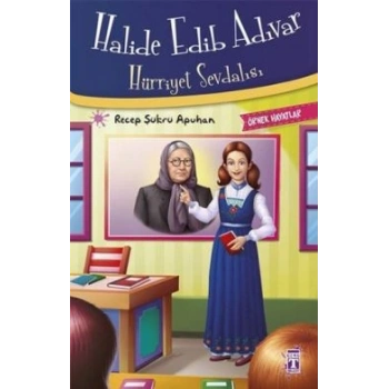 Halide Edib Adıvar : Hürriyet Sevdalısı