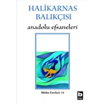 Halikarnas Balıkçısı - Anadolu Efsaneleri Bütün Eserleri 14