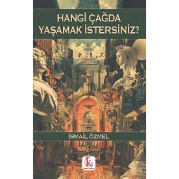 Hangi Çağda Yaşamak İstersiniz?