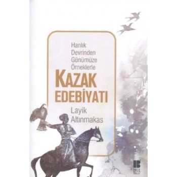 Hanlık Devrinden Günümüze Örneklerle Kazak Edebiyatı