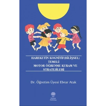 Hareketin Kognitif (Bilişsel) Temeli Motor Öğrenme Kuram ve Stratejileri