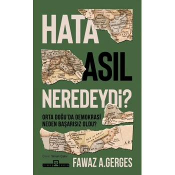 Hata Asıl Neredeydi?;Orta Doğuda Demokrasi Neden Başarısız Oldu?
