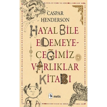 Hayal Bile Edemeyeceğimiz Varlıklar Kitabı