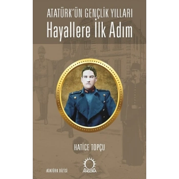 Hayallere İlk Adım - Atatürk’ün Gençlik Yılları
