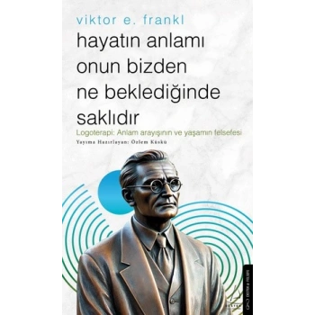 Hayatın Anlamı Onun Bizden Ne Beklediğinde Saklıdır – Viktor E. Frankl