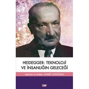 Heıdegger : Teknoloji ve İnsanlığın Geleceği