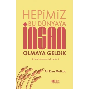 Hepimiz Bu Dünyaya İnsan Olmaya Geldik