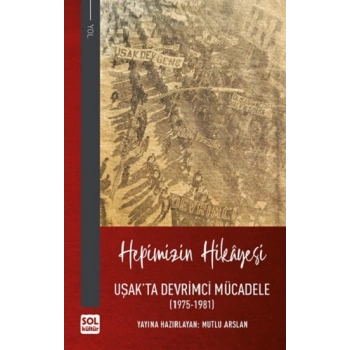 Hepimizin Hikayesi - Uşakta Devrimci Mücadele (1975-1981) (Ciltli)