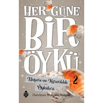 Her Güne Bir Öykü - 2 Başarı Ve Kararlılık Öyküleri