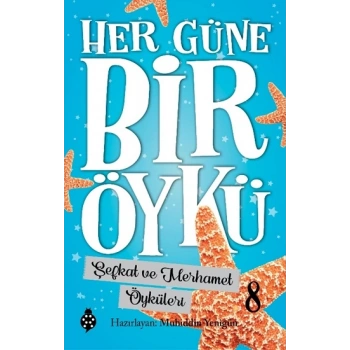Her Güne Bir Öykü - 8 Şefkat Ve Merhamet Öyküleri