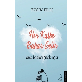 Her Kalbe Bahar Gelir Ama Bazıları Çiçek Açar