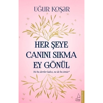 Her Şeye Canını Sıkma Ey Gönül