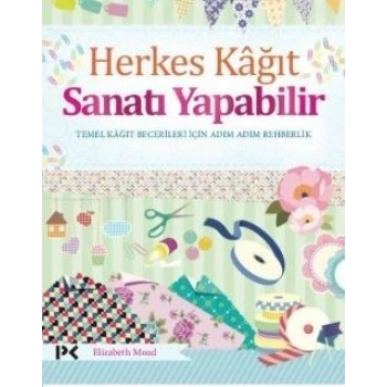 Herkes Kağıt Sanatı Yapabilir - Temel Kağıt Becerileri İçin Adım Adım Rehberlik