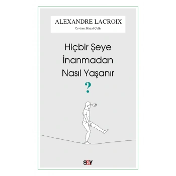 Hiçbir Şeye İnanmadan Nasıl Yaşanır