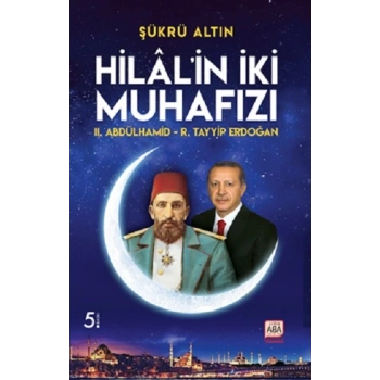 Hilal’in İki Muhafızı / II. Abdülhamid – R. Tayyip Erdoğan