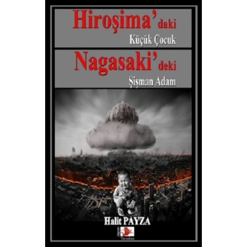 Hiroşima’daki Küçük Çocuk Nagasaki’deki Şişman Adam