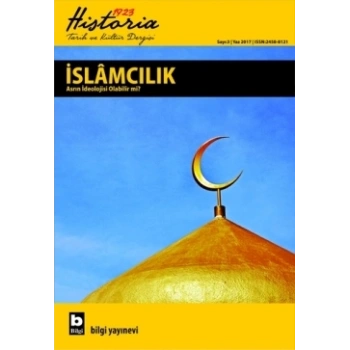 Historia 1923 Tarih ve Kültür Dergisi - İslamcılık Asrın İdeolojisi Olabilir mi? (Sayı 3)